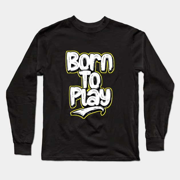 Born to play Long Sleeve T-Shirt by Cahya. Id